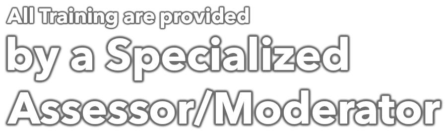 All Training are provided by a Specialized Assessor/Moderator
